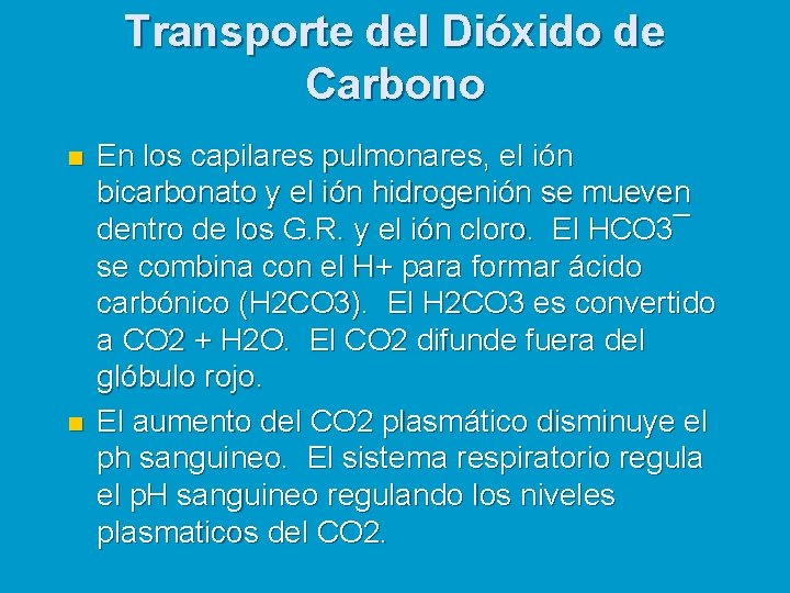 Transporte del Dióxido de Carbono n n En los capilares pulmonares, el ión bicarbonato