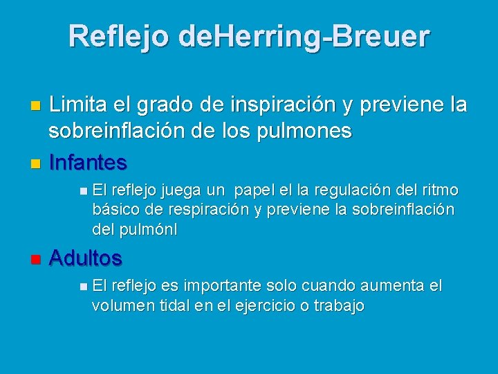 Reflejo de. Herring-Breuer Limita el grado de inspiración y previene la sobreinflación de los