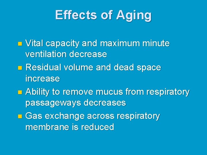 Effects of Aging Vital capacity and maximum minute ventilation decrease n Residual volume and