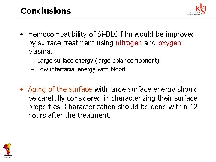 Conclusions • Hemocompatibility of Si-DLC film would be improved by surface treatment using nitrogen