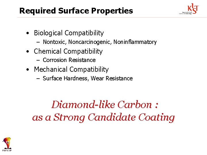 Required Surface Properties • Biological Compatibility – Nontoxic, Noncarcinogenic, Noninflammatory • Chemical Compatibility –