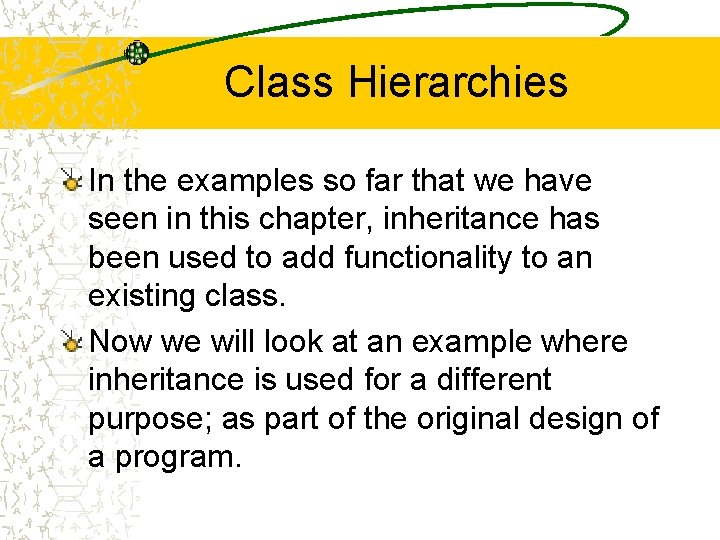 Class Hierarchies In the examples so far that we have seen in this chapter,