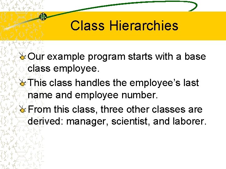 Class Hierarchies Our example program starts with a base class employee. This class handles