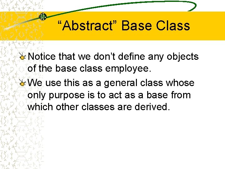 “Abstract” Base Class Notice that we don’t define any objects of the base class