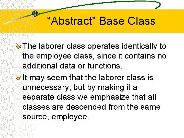 “Abstract” Base Class The laborer class operates identically to the employee class, since it