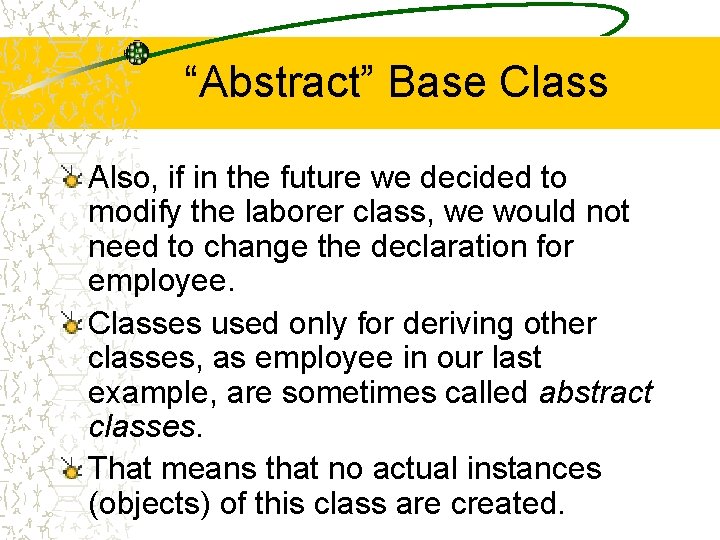 “Abstract” Base Class Also, if in the future we decided to modify the laborer
