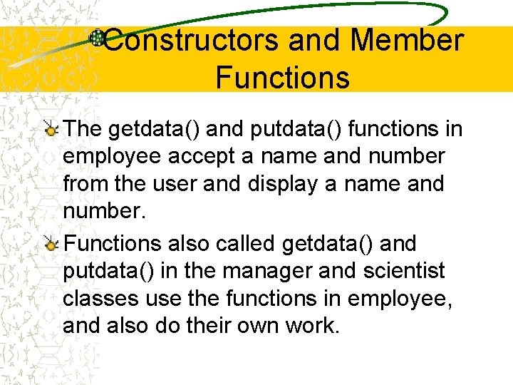 Constructors and Member Functions The getdata() and putdata() functions in employee accept a name