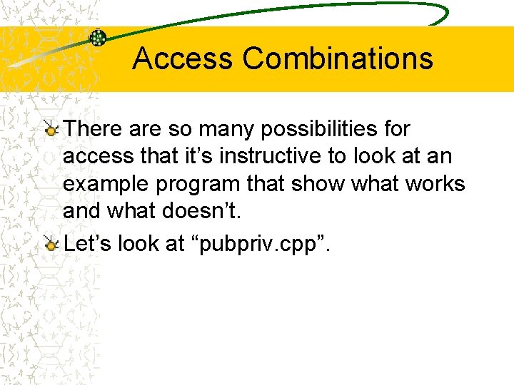 Access Combinations There are so many possibilities for access that it’s instructive to look