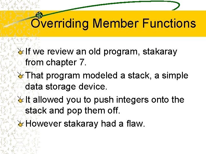 Overriding Member Functions If we review an old program, stakaray from chapter 7. That
