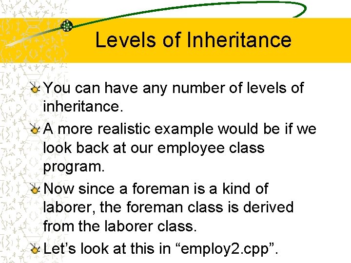 Levels of Inheritance You can have any number of levels of inheritance. A more