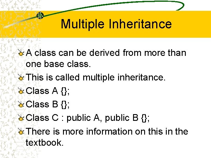 Multiple Inheritance A class can be derived from more than one base class. This