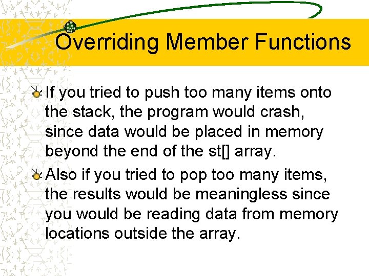 Overriding Member Functions If you tried to push too many items onto the stack,