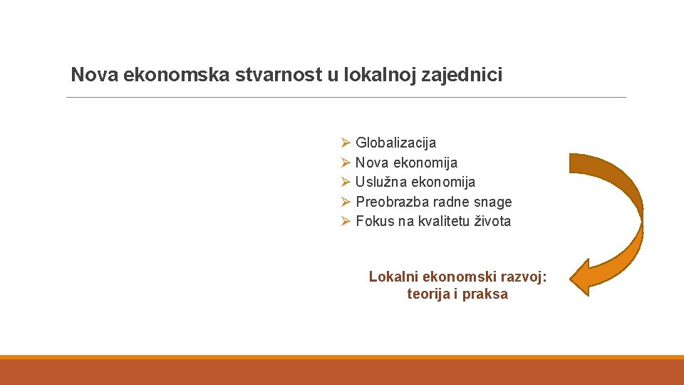 Nova ekonomska stvarnost u lokalnoj zajednici Ø Globalizacija Ø Nova ekonomija Ø Uslužna ekonomija