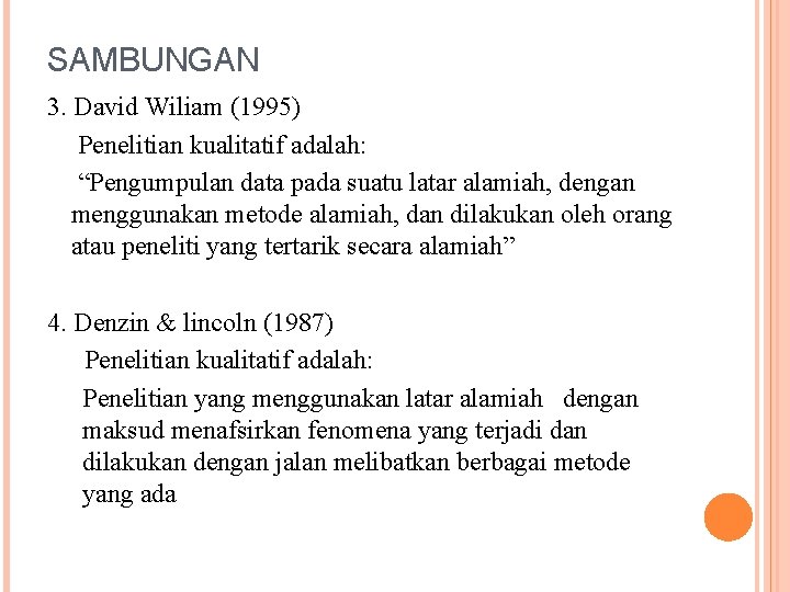 SAMBUNGAN 3. David Wiliam (1995) Penelitian kualitatif adalah: “Pengumpulan data pada suatu latar alamiah,
