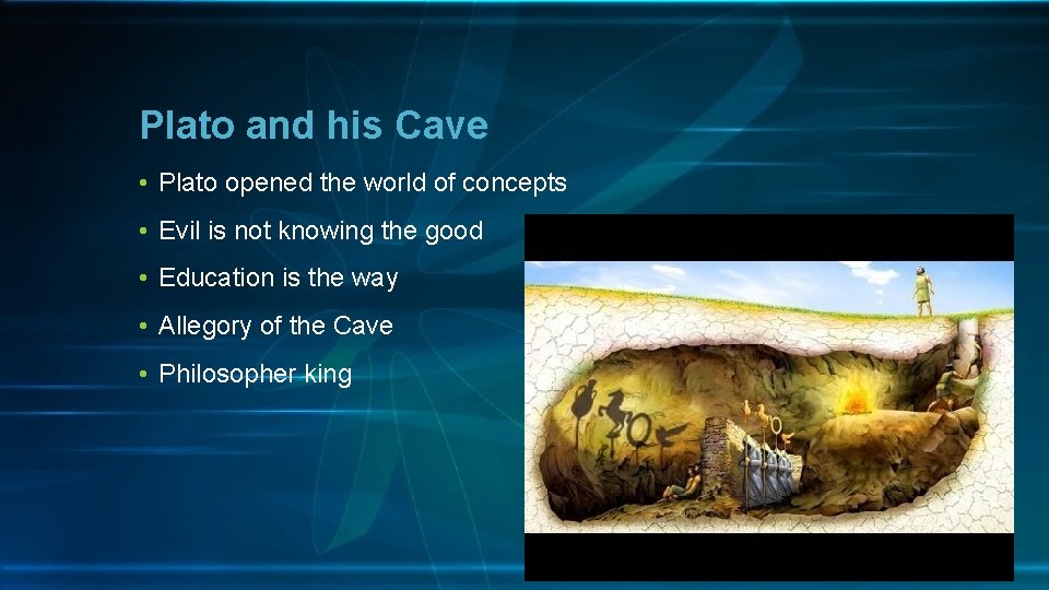 Plato and his Cave • Plato opened the world of concepts • Evil is