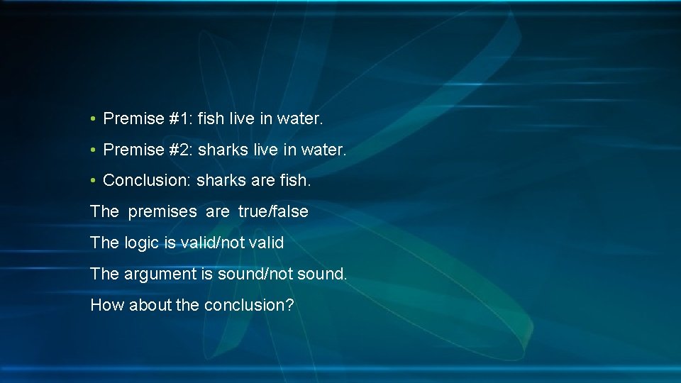  • Premise #1: fish live in water. • Premise #2: sharks live in