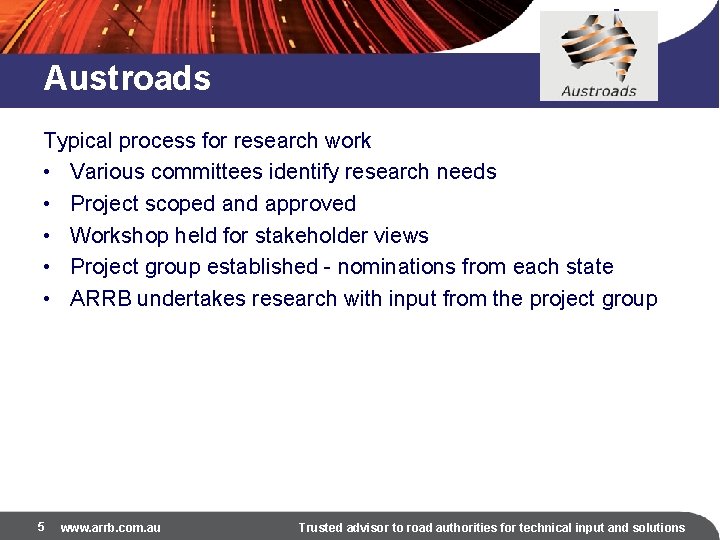 Austroads Typical process for research work • Various committees identify research needs • Project
