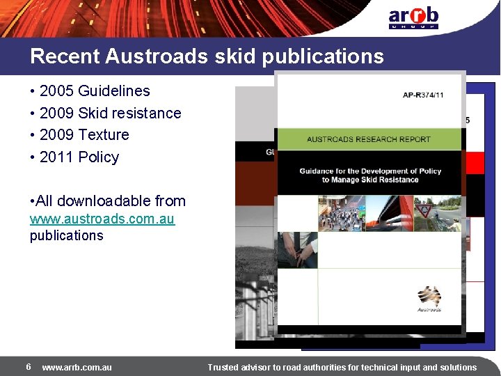 Recent Austroads skid publications • 2005 Guidelines • 2009 Skid resistance • 2009 Texture
