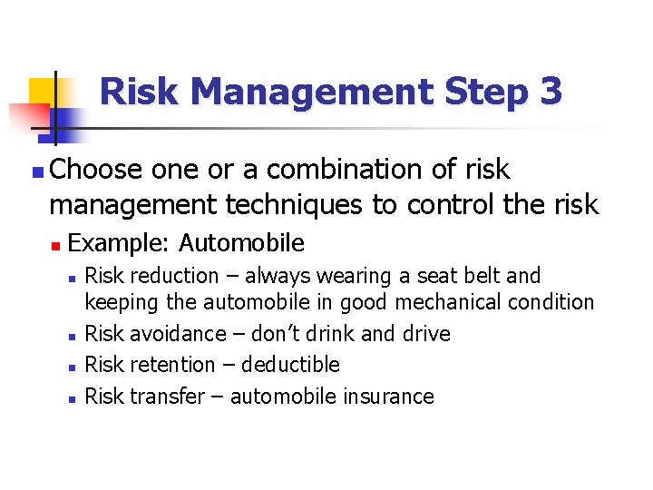 Risk Management Step 3 n Choose one or a combination of risk management techniques