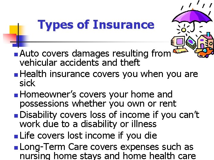 Types of Insurance Auto covers damages resulting from vehicular accidents and theft n Health