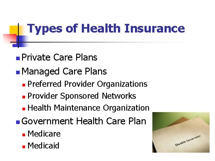 Types of Health Insurance Private Care Plans n Managed Care Plans n Preferred Provider