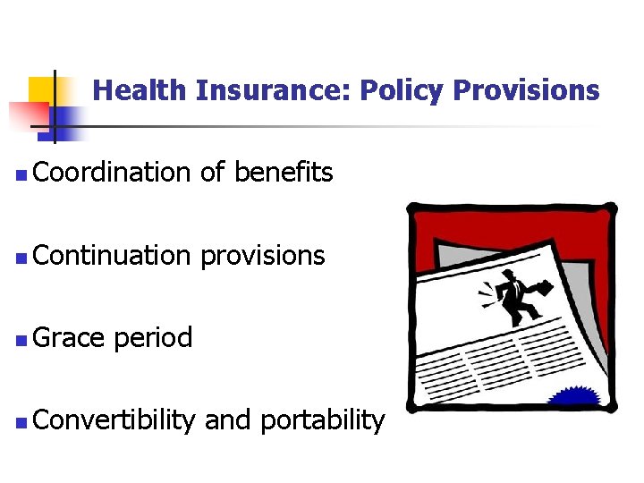 Health Insurance: Policy Provisions n Coordination of benefits n Continuation provisions n Grace period