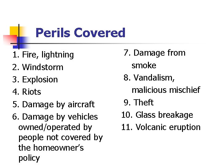 Perils Covered 1. Fire, lightning 2. Windstorm 3. Explosion 4. Riots 5. Damage by
