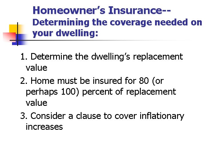 Homeowner’s Insurance-- Determining the coverage needed on your dwelling: 1. Determine the dwelling’s replacement