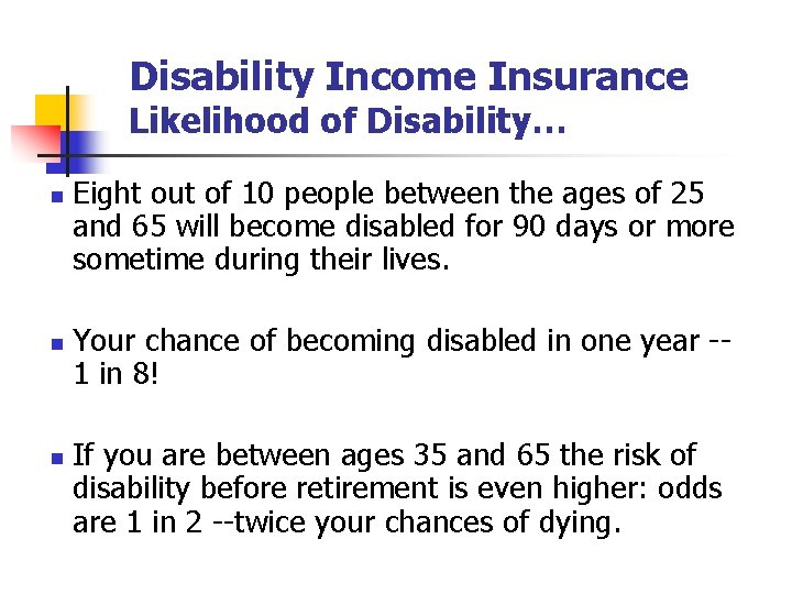 Disability Income Insurance Likelihood of Disability… n n n Eight out of 10 people