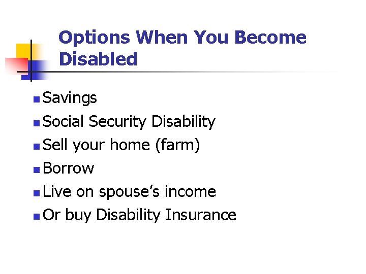Options When You Become Disabled Savings n Social Security Disability n Sell your home