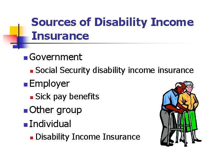 Sources of Disability Income Insurance n Government n n Social Security disability income insurance