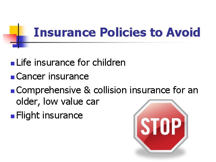 Insurance Policies to Avoid Life insurance for children n Cancer insurance n Comprehensive &