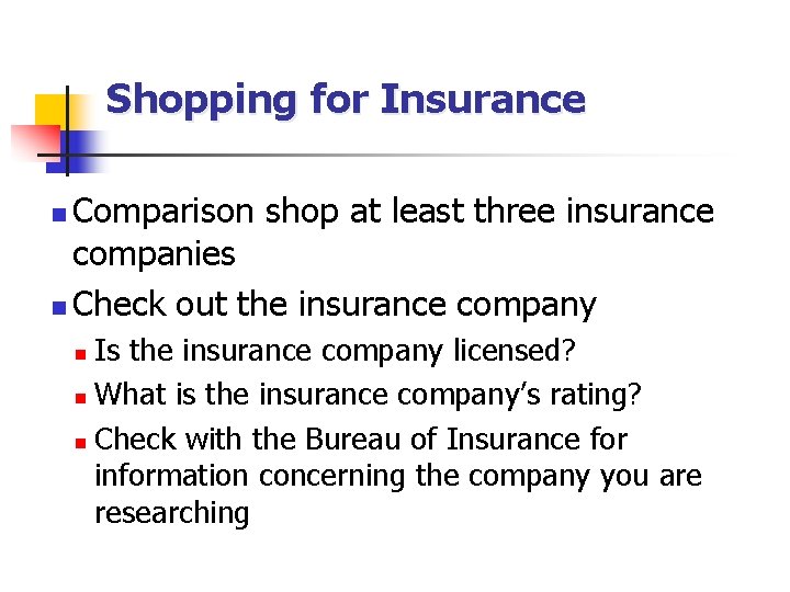 Shopping for Insurance Comparison shop at least three insurance companies n Check out the