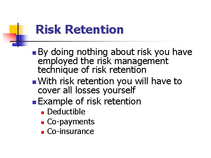 Risk Retention By doing nothing about risk you have employed the risk management technique