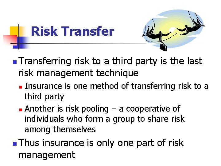 Risk Transfer n Transferring risk to a third party is the last risk management