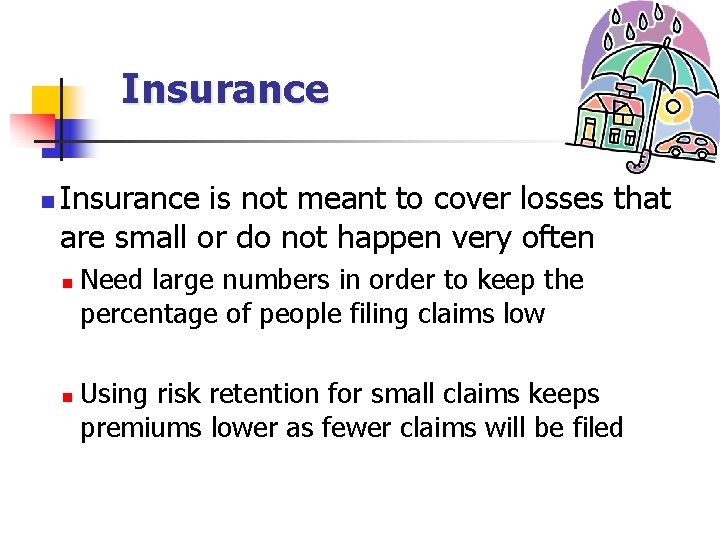 Insurance n Insurance is not meant to cover losses that are small or do