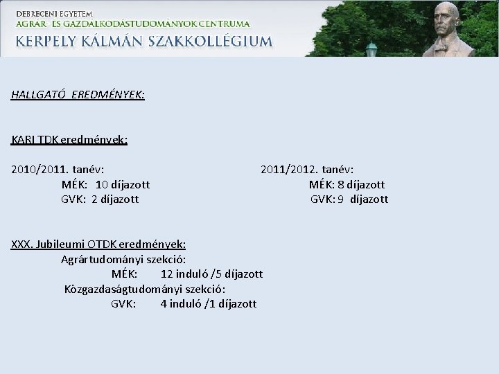 HALLGATÓ EREDMÉNYEK: KARI TDK eredmények: 2010/2011. tanév: MÉK: 10 díjazott GVK: 2 díjazott 2011/2012.