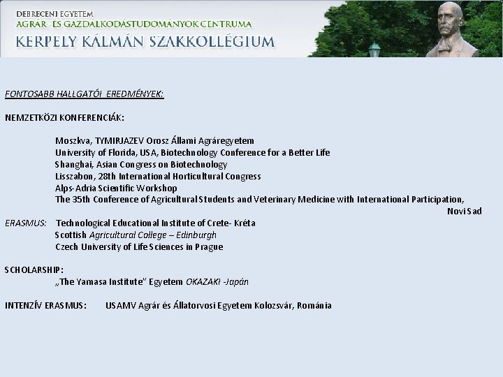 FONTOSABB HALLGATÓI EREDMÉNYEK: NEMZETKÖZI KONFERENCIÁK: Moszkva, TYMIRJAZEV Orosz Állami Agráregyetem University of Florida, USA,