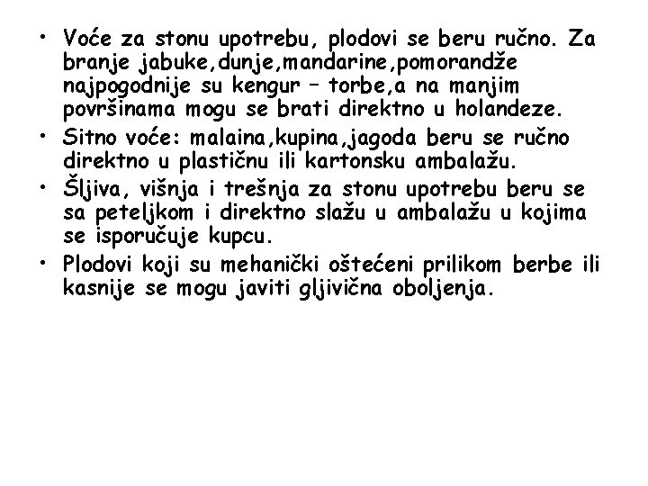  • Voće za stonu upotrebu, plodovi se beru ručno. Za branje jabuke, dunje,
