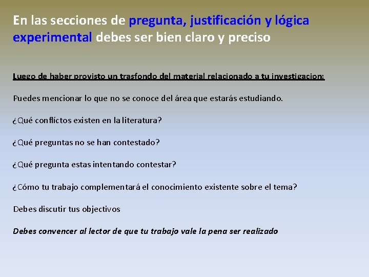 En las secciones de pregunta, justificación y lógica experimental debes ser bien claro y En las secciones de pregunta, justificación y lógica experimental debes ser bien claro y