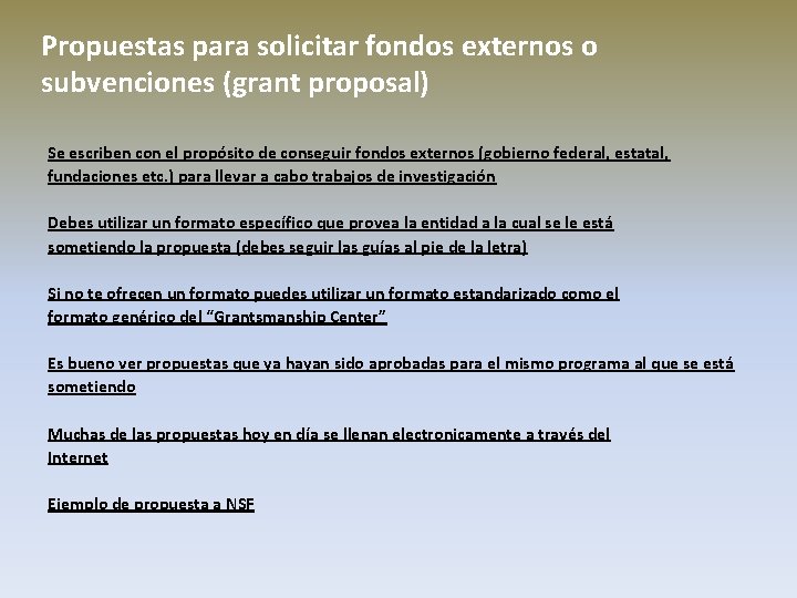 Propuestas para solicitar fondos externos o subvenciones (grant proposal) Se escriben con el propósito Propuestas para solicitar fondos externos o subvenciones (grant proposal) Se escriben con el propósito