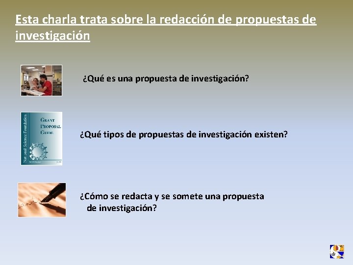 Esta charla trata sobre la redacción de propuestas de investigación ¿Qué es una propuesta Esta charla trata sobre la redacción de propuestas de investigación ¿Qué es una propuesta