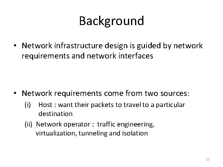 Background • Network infrastructure design is guided by network requirements and network interfaces •