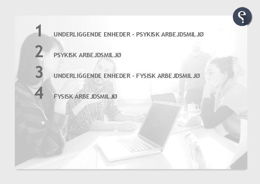 1 2 3 4 UNDERLIGGENDE ENHEDER - PSYKISK ARBEJDSMILJØ UNDERLIGGENDE ENHEDER - FYSISK ARBEJDSMILJØ