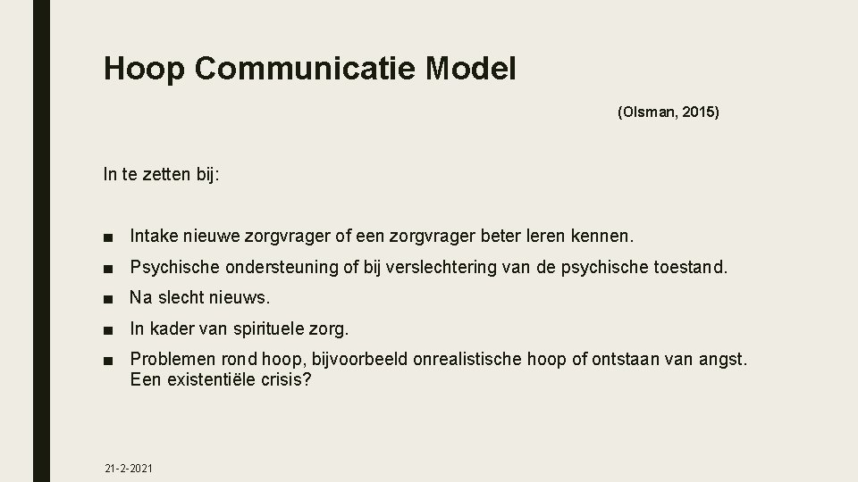 Hoop Communicatie Model (Olsman, 2015) In te zetten bij: ■ Intake nieuwe zorgvrager of
