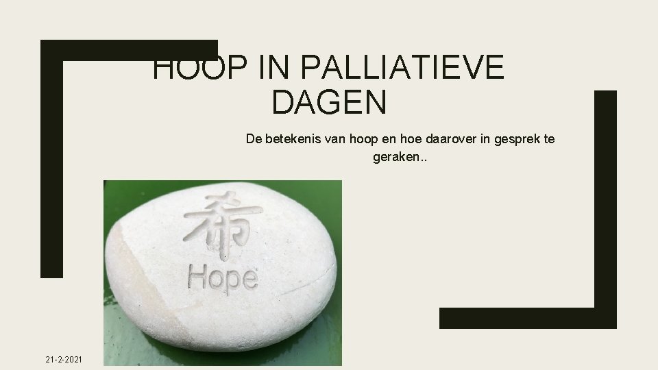 HOOP IN PALLIATIEVE DAGEN De betekenis van hoop en hoe daarover in gesprek te