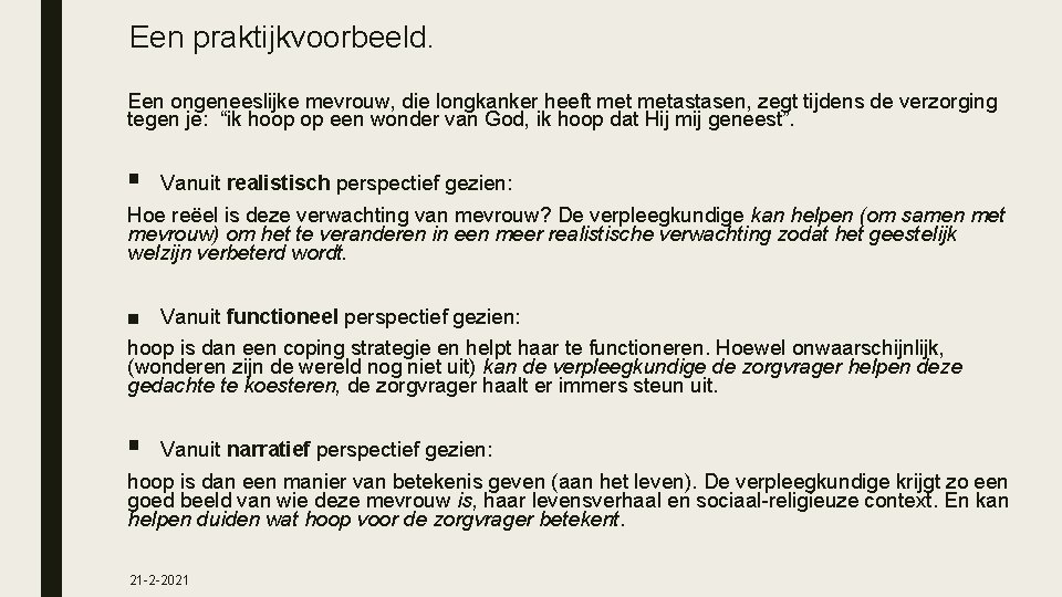 Een praktijkvoorbeeld. Een ongeneeslijke mevrouw, die longkanker heeft metastasen, zegt tijdens de verzorging tegen