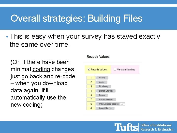 Overall strategies: Building Files • This is easy when your survey has stayed exactly