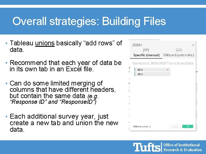 Overall strategies: Building Files • Tableau unions basically “add rows” of data. • Recommend