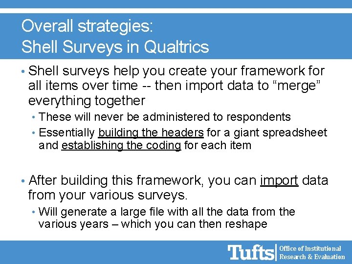 Overall strategies: Shell Surveys in Qualtrics • Shell surveys help you create your framework